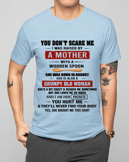 AUGUST - YOU DON’T SCARE ME I WAS RAISED BY  A MOTHER  WITH A WOODEN SPOON - FROM MOM - TLEE08 (SKU2602-216-08)