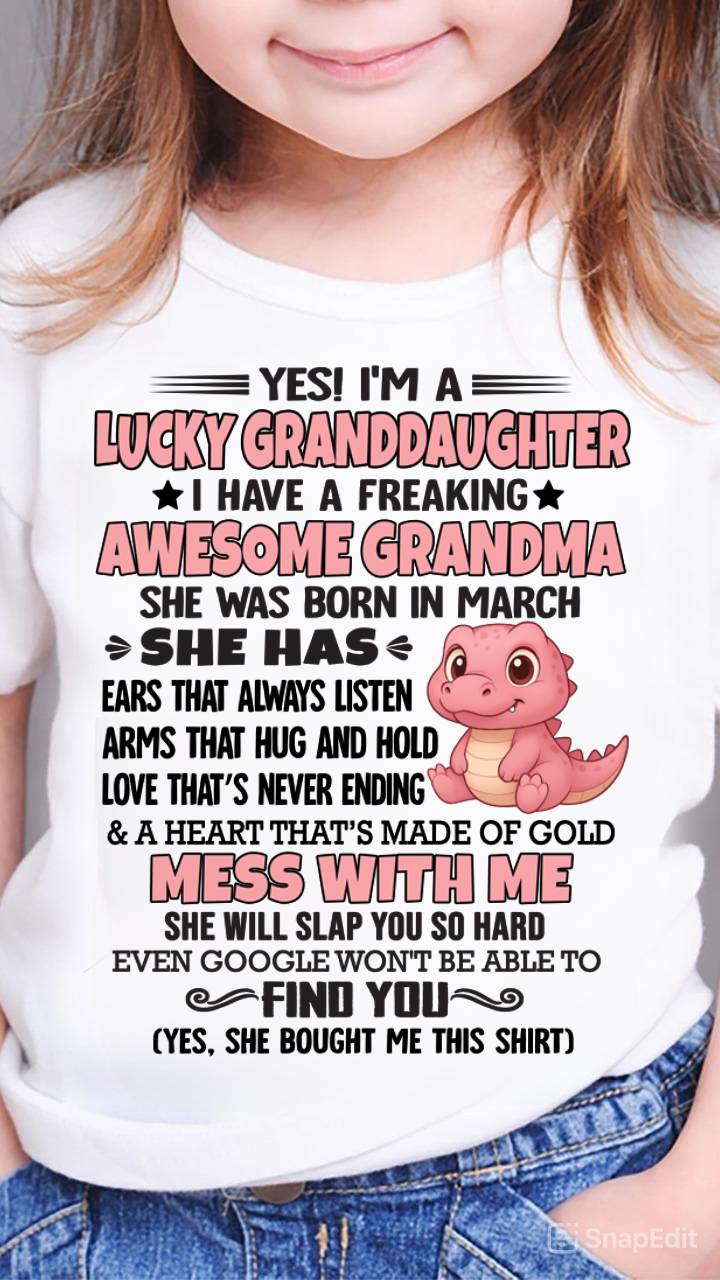 MARCH - YES! I'M A LUCKY GRANDDAUGHTER I HAVE A FREAKING AWESOME GRANDMA- FROM GRANDMA - TLEE03 (SKU09-132-03)