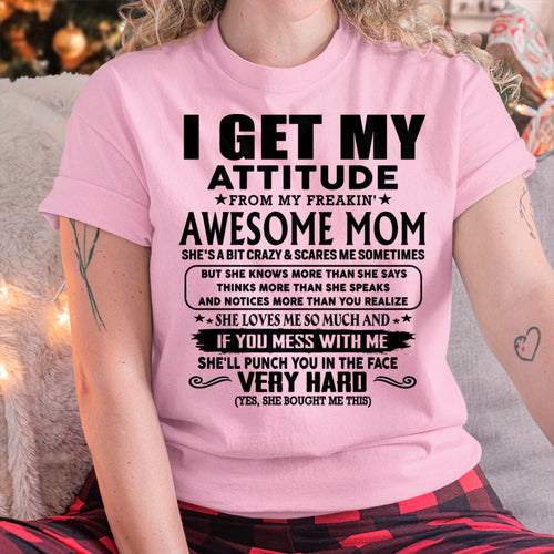 Thanks Mom - I GET MY ATTITUDE FROM MY FREAKIN' AWESOME MOM - Gift for Son and Daughter From Mom - TLEE00 (SKU-TMD-CU-00)