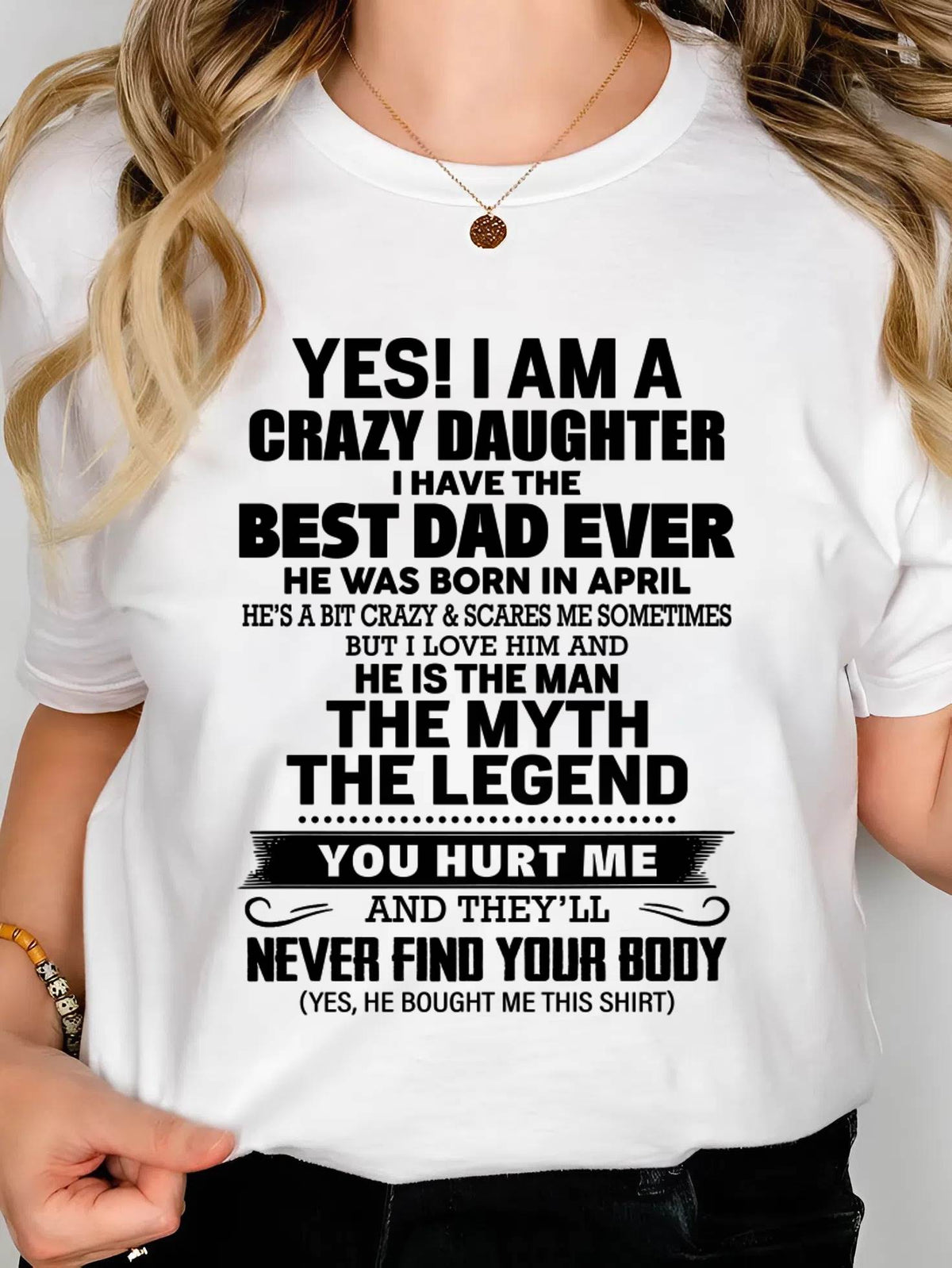 APRIL - YES! I AM A CRAZY DAUGHTER I HAVE THE BEST DAD EVER - FROM DAD - TLEE04 (SKU2603-65-04)