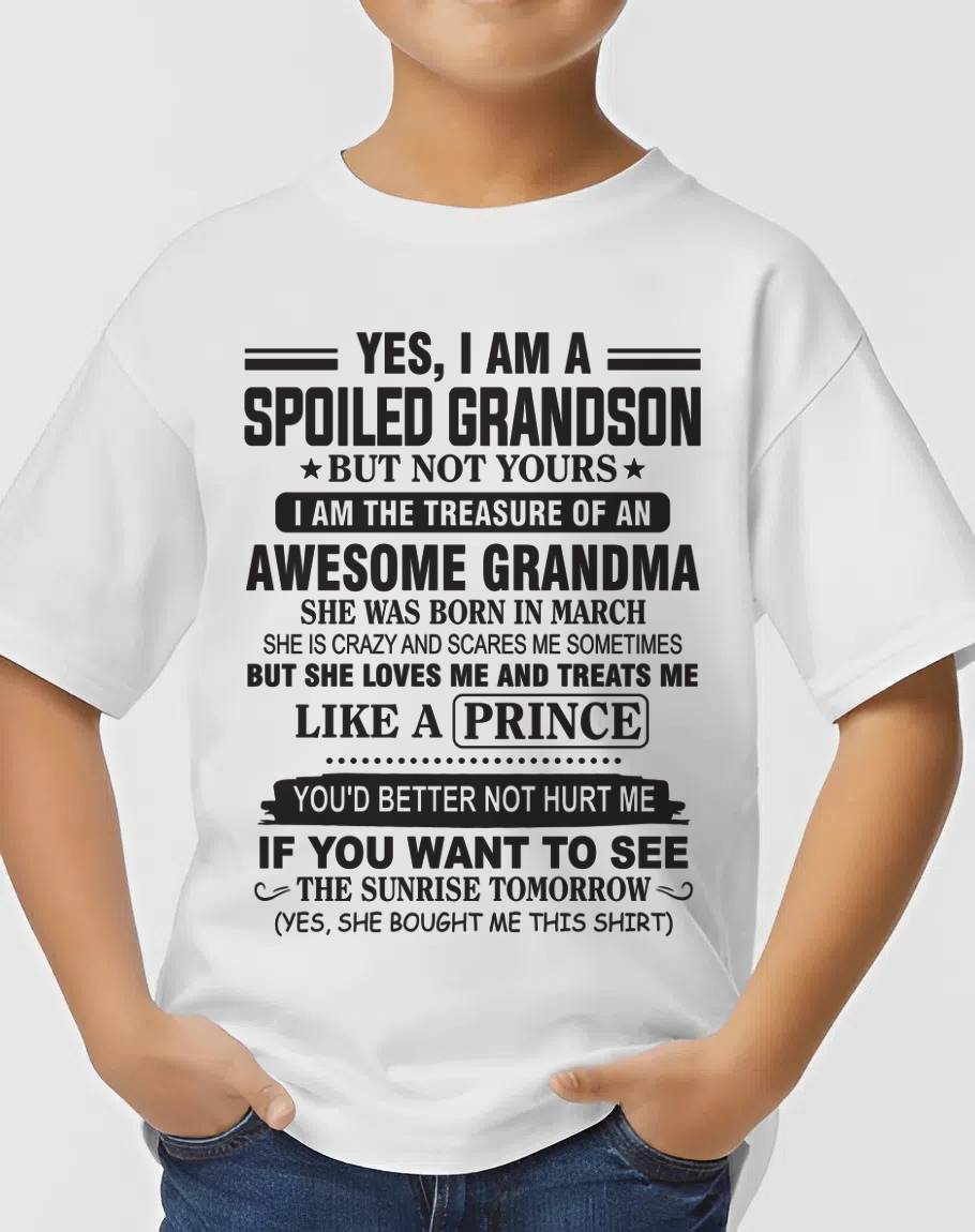 MARCH - YES, I AM A SPOILED GRANDSON BUT NOT YOURS I AM THE TREASURE OF AN AWESOME GRANDMA - FROM GRANDMA - TLEE03 (SKU10-57-03)