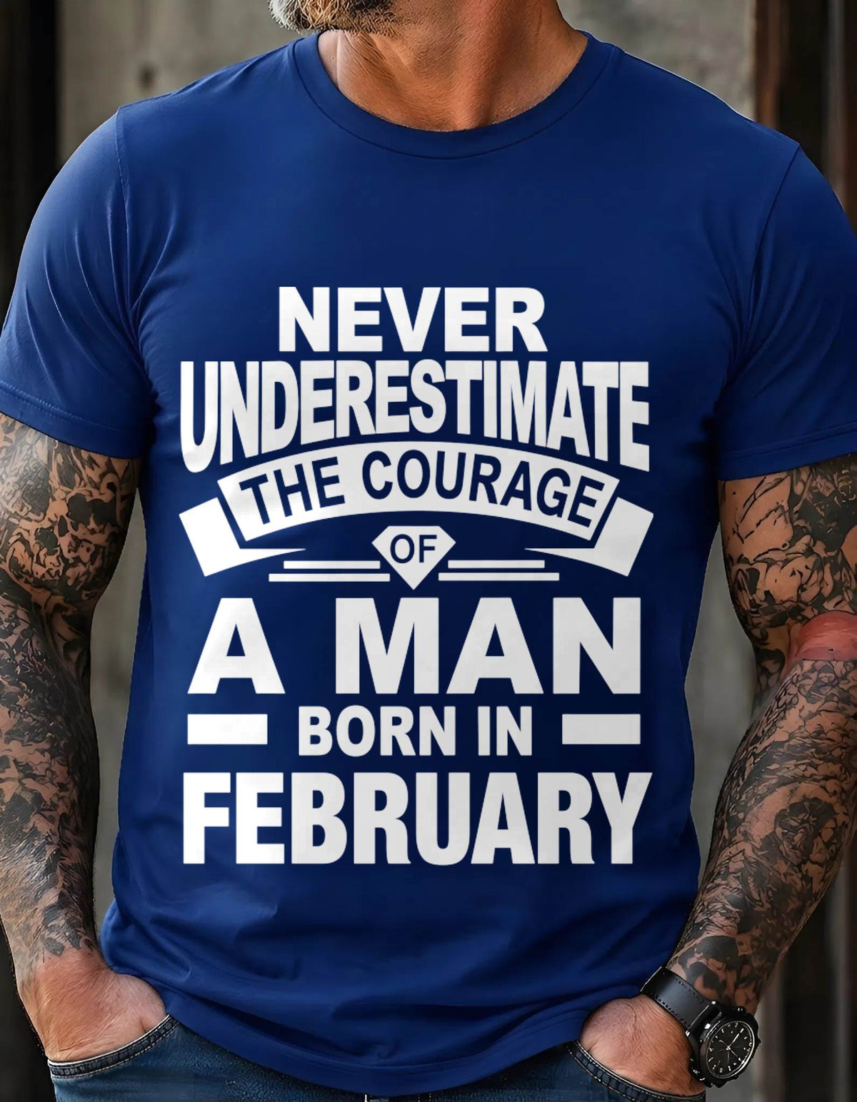 FEBRUARY BORN MAN : COURAGE STRENGTH & PRIDE - FOR MAN - TLEE02 (SKU2606-126-02)