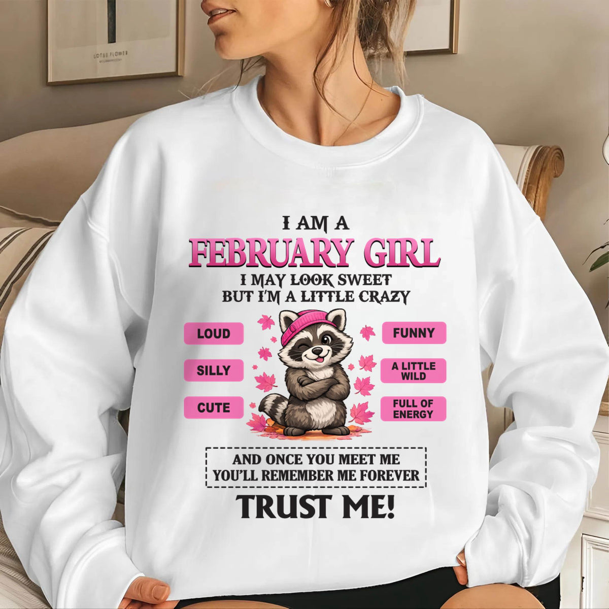 FEBRUARY GIRL - I MAY LOOK SWEET BUT I’M A LITTLE CRAZY - FOR WOMEN - TLEE02 (SKU2603-80-02)