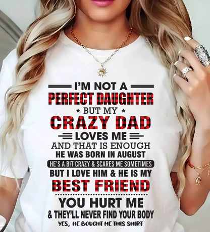 AUGUST - I'M NOT A PERFECT DAUGHTER BUT MY CRAZY DAD - FROM DAD - TLEE08 (SKU26T-01-14-08)