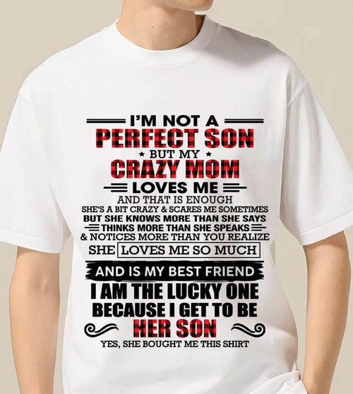 I'M NOT A PERFECT SON  BUT MY CRAZY MOM LOVES ME AND THAT IS ENOUGH - FROM MOM - TLEE00 (SKU2603-178-00)