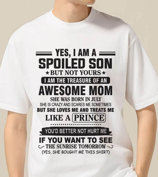 JULY - YES, I AM A SPOILED SON BUT NOT YOURS  I AM THE TREASURE OF AN AWESOME MOM - FROM MOM - TLEE07 (SKU10-131-07)