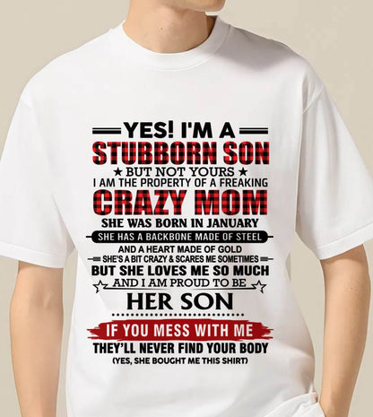 JANUARY - YES! I'M A STUBBORN SON BUT NOT YOURS I AM THE PROPERTY OF A FREAKING CRAZY MOM - FROM MOM - TLEE01 (SKU26T-01111-01)