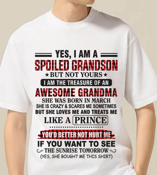 MARCH - YES, I AM A SPOILED GRANDSON BUT NOT YOURS I AM THE TREASURE OF AN AWESOME GRANDMA - FROM GRANDMA - TLEE03 (SKU2602-108-03)