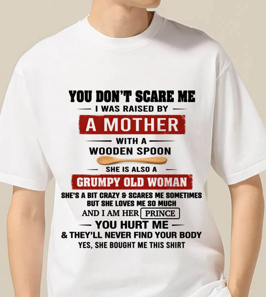 YOU DON’T SCARE ME I WAS RAISED BY  A MOTHER  WITH A WOODEN SPOON - FROM MOM - TLEE00 (SKU2602-216-00)