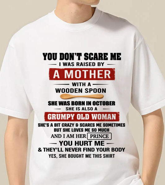 OCTOBER - YOU DON’T SCARE ME I WAS RAISED BY  A MOTHER  WITH A WOODEN SPOON - FROM MOM - TLEE10 (SKU2602-216-10)