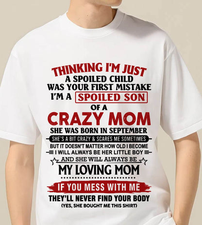 SEPTEMBER - THINKING I’M JUST A SPOILED CHILD WAS YOUR FIRST MISTAKE  I’M A SPOILED SON OF A CRAZY MOM - FROM MOM - TLEE09 (SKU2602-06-09)