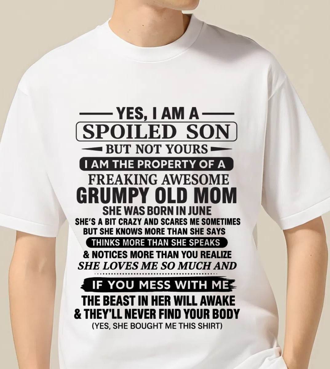 JUNE - YES, I AM A SPOILED SON BUT NOT YOURS  I AM THE PROPERTY OF A FREAKING AWESOME GRUMPY OLD MOM - FROM MOM - TLEE06 (SKU12-202-06)