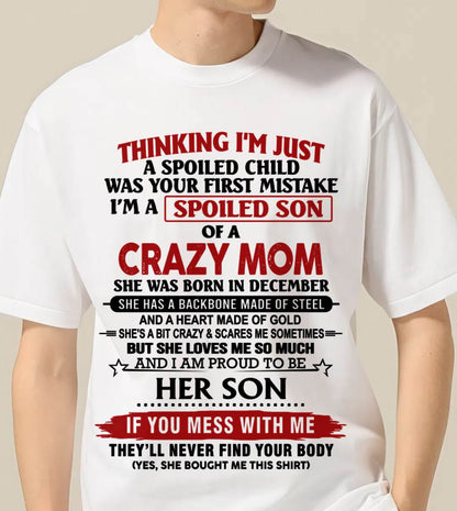 DECEMBER - THINKING I'M JUST A SPOILED CHILD WAS YOUR FIRST MISTAKE I'M A SPOILED SON OF A CRAZY MOM - FROM MOM - TLEE12 (SKU26T-01180-12)