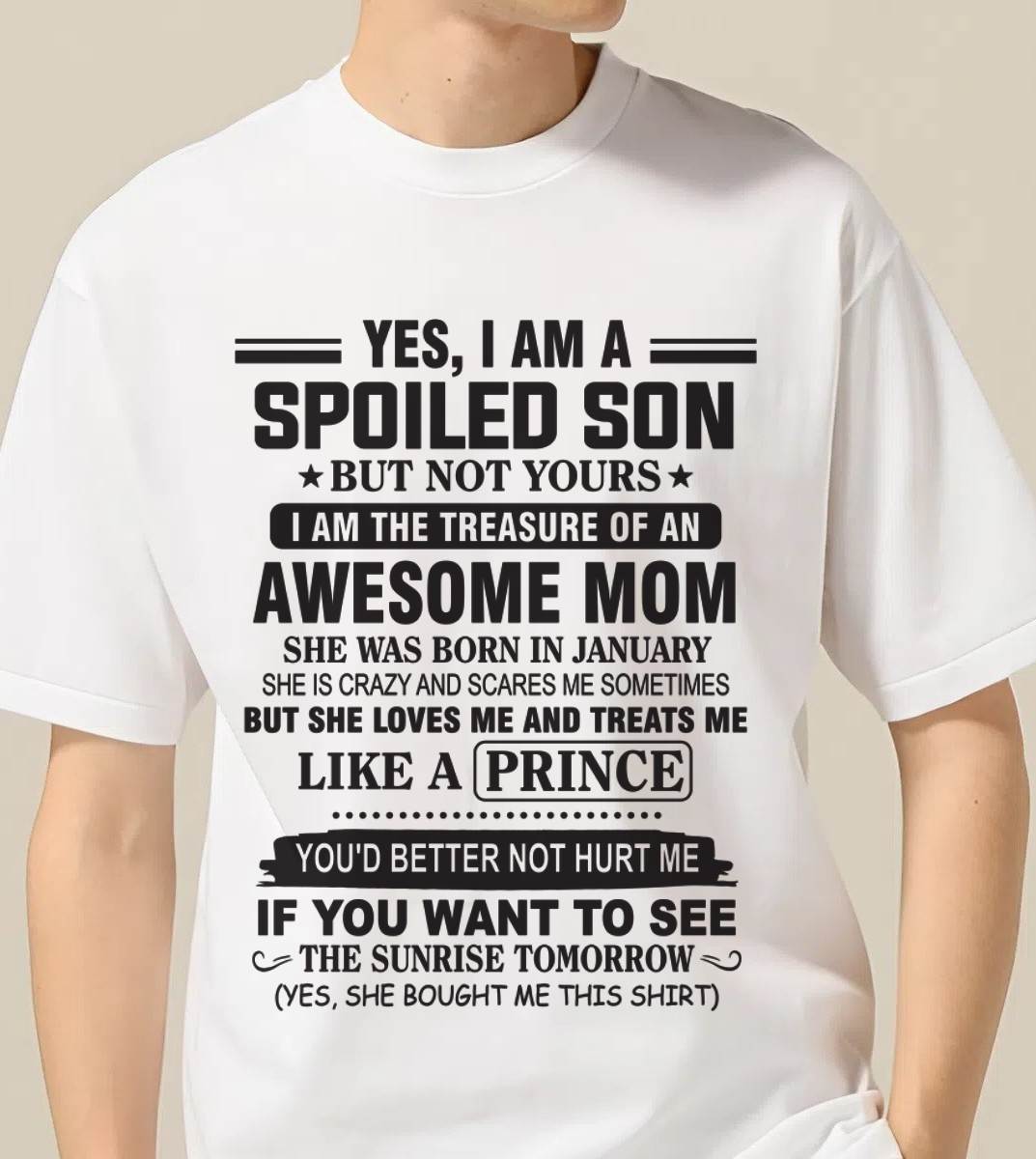 JANUARY - YES, I AM A SPOILED SON BUT NOT YOURS  I AM THE TREASURE OF AN AWESOME MOM - FROM MOM - TLEE01 (SKU10-131-01)