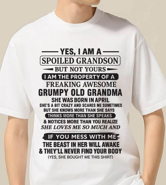 APRIL - YES, I AM A SPOILED GRANDSON BUT NOT YOURS I AM THE PROPERTY OF A FREAKING AWESOME GRUMPY OLD GRANDMA - FROM GRANDMA - TLEE04 (SKU10-171-04)