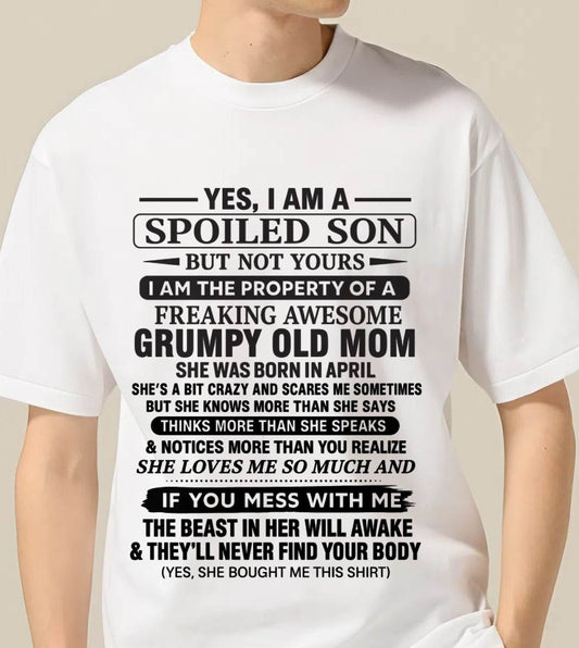 APRIL - YES, I AM A SPOILED SON BUT NOT YOURS  I AM THE PROPERTY OF A FREAKING AWESOME GRUMPY OLD MOM - FROM MOM - TLEE04 (SKU12-202-04)