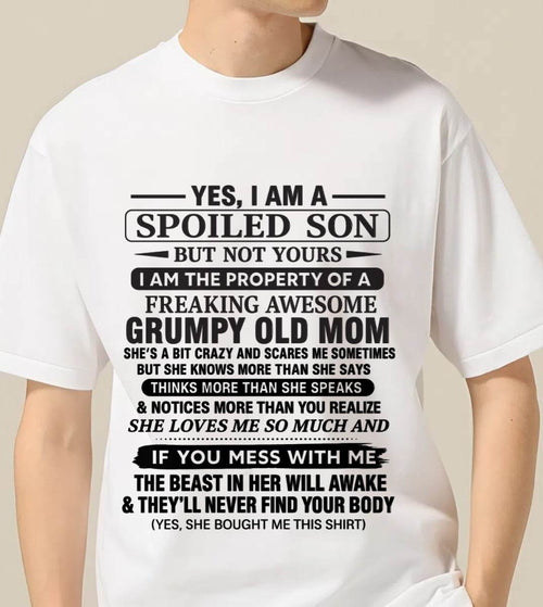 YES, I AM A SPOILED SON BUT NOT YOURS  I AM THE PROPERTY OF A FREAKING AWESOME GRUMPY OLD MOM - FROM MOM - TLEE00 (SKU12-202-00)