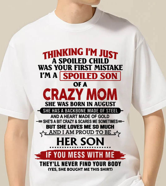 AUGUST - THINKING I'M JUST A SPOILED CHILD WAS YOUR FIRST MISTAKE I'M A SPOILED SON OF A CRAZY MOM - FROM MOM - TLEE08 (SKU26T-01180-08)