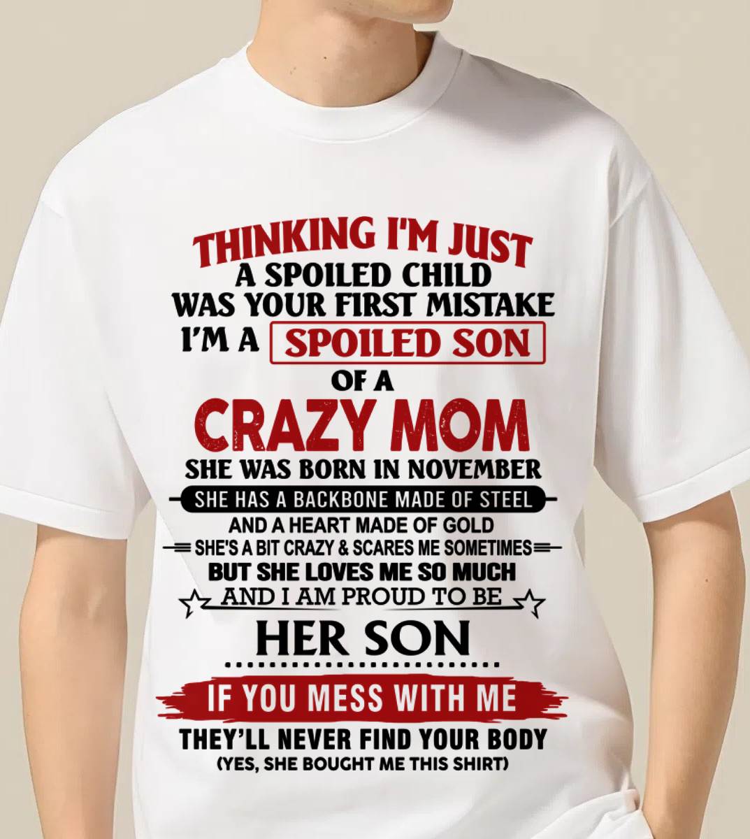 NOVEMBER - THINKING I'M JUST A SPOILED CHILD WAS YOUR FIRST MISTAKE I'M A SPOILED SON OF A CRAZY MOM - FROM MOM - TLEE11 (SKU26T-01180-11)