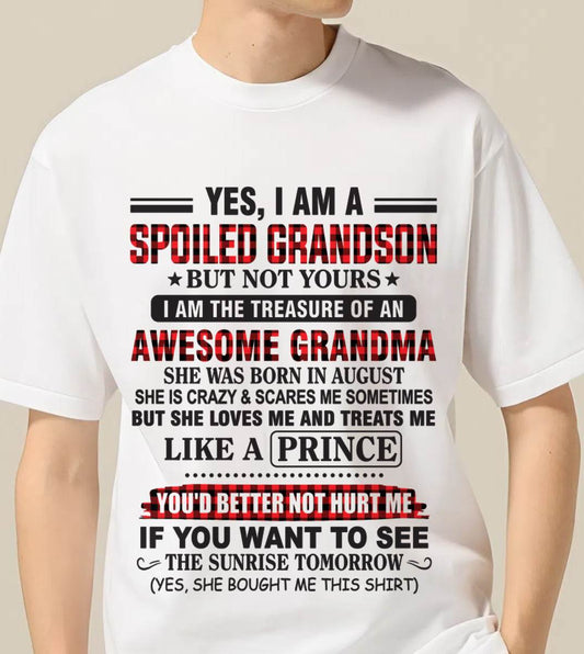 AUGUST - YES, I AM A SPOILED GRANDSON BUT NOT YOURS I AM THE TREASURE OF AN AWESOME GRANDMA - FROM GRANDMA - TLEE08 (SKU2602-108-08)