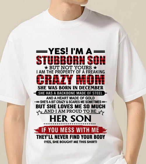 DECEMBER - YES! I'M A STUBBORN SON BUT NOT YOURS I AM THE PROPERTY OF A FREAKING CRAZY MOM - FROM MOM - TLEE12 (SKU26T-01111-12)