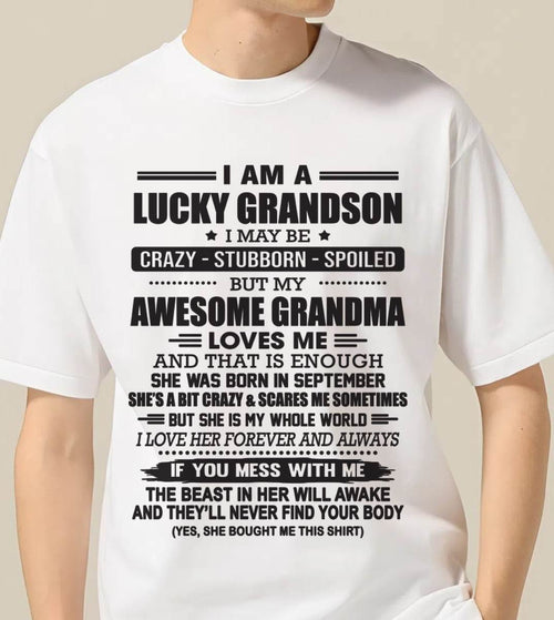 SEPTEMBER - I AM A LUCKY GRANDSON I MAY BE CRAZY - STUBBORN - SPOILED BUT MY AWESOME GRANDMA LOVES ME AND THAT IS ENOUGH - FROM GRANDMA - TLEE09 (SKU11-48-09)