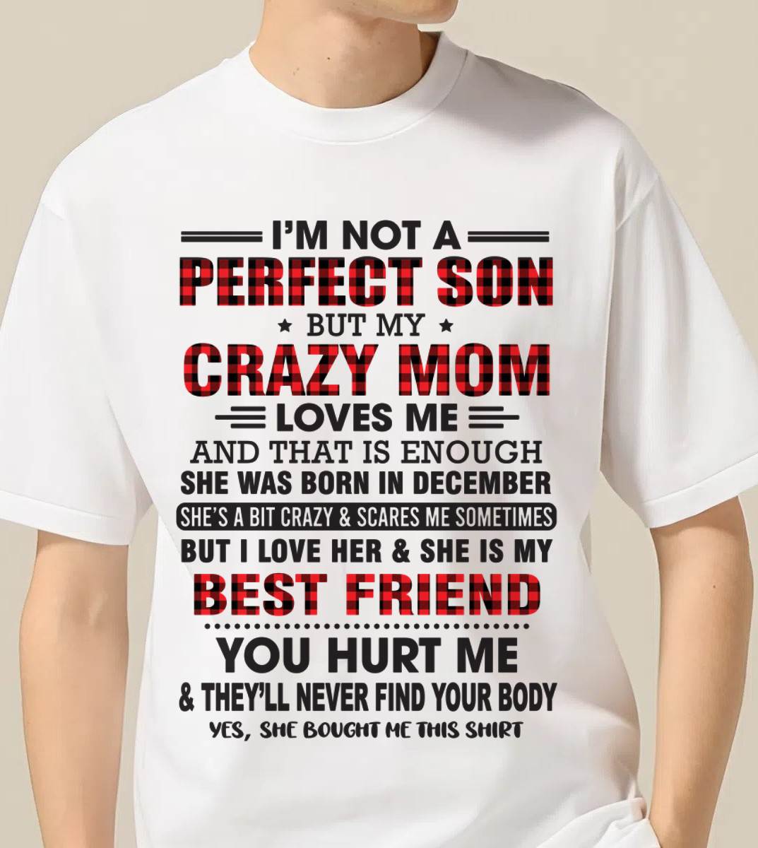 DECEMBER - I’M NOT A PERFECT SON BUT MY CRAZY MOM LOVES ME AND THAT IS ENOUGH - FROM MOM - TLEE12 (SKU11-97-12)