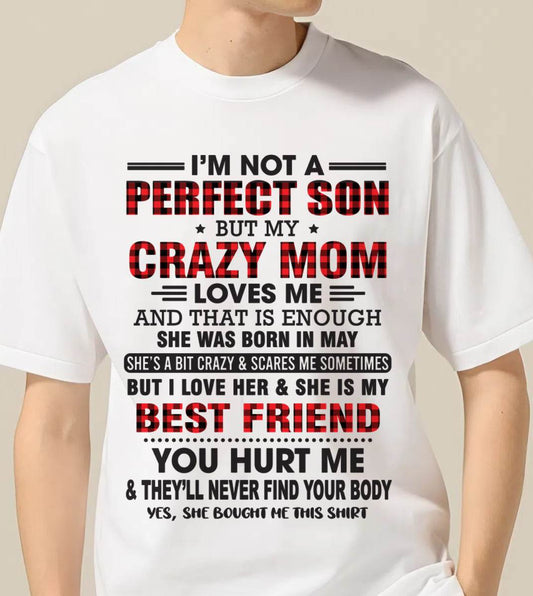 MAY - I’M NOT A PERFECT SON BUT MY CRAZY MOM LOVES ME AND THAT IS ENOUGH - FROM MOM - TLEE05 (SKU11-97-05)