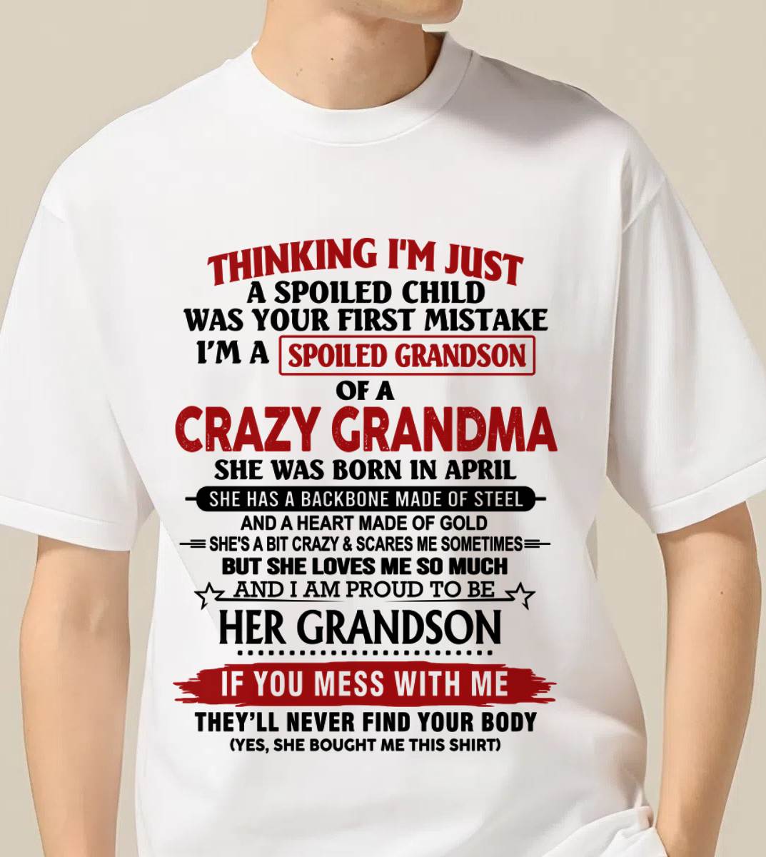 APRIL - THINKING I’M JUST A SPOILED CHILD WAS YOUR FIRST MISTAKE  I’M A SPOILED GRANDSON OF A CRAZY GRANDMA - FROM GRANDMA - TLEE04 (SKU12-228-04)