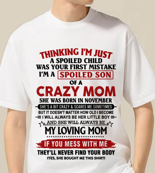 NOVEMBER - THINKING I’M JUST A SPOILED CHILD WAS YOUR FIRST MISTAKE  I’M A SPOILED SON OF A CRAZY MOM - FROM MOM - TLEE11 (SKU2602-06-11)