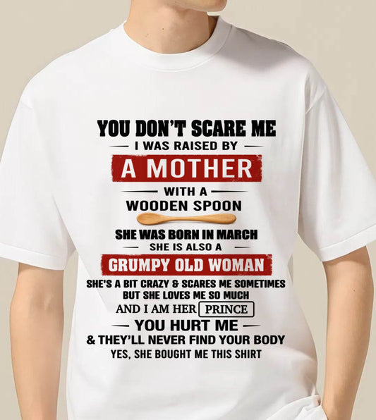 MARCH - YOU DON’T SCARE ME I WAS RAISED BY  A MOTHER  WITH A WOODEN SPOON - FROM MOM - TLEE03 (SKU2602-216-03)