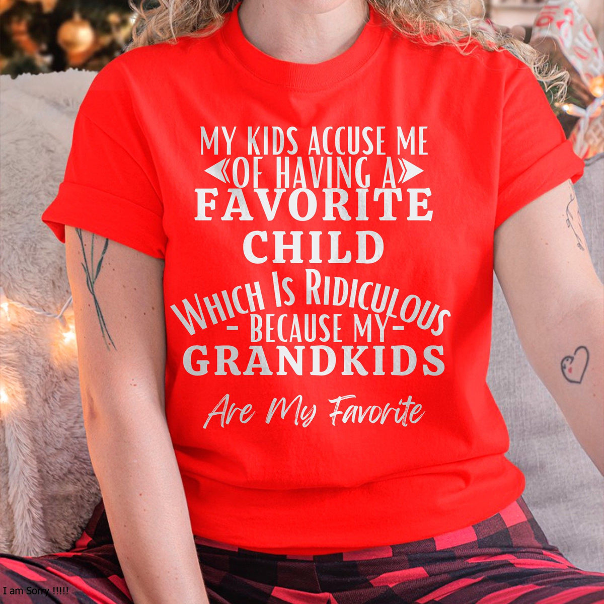 MY KIDS ACCUSE ME OF HAVING A FAVORITE CHILD WHICH IS RIDICULOUS BECAUSE MY GRANDKIDS ARE MY FAVORITE - From grandmaTLEE00