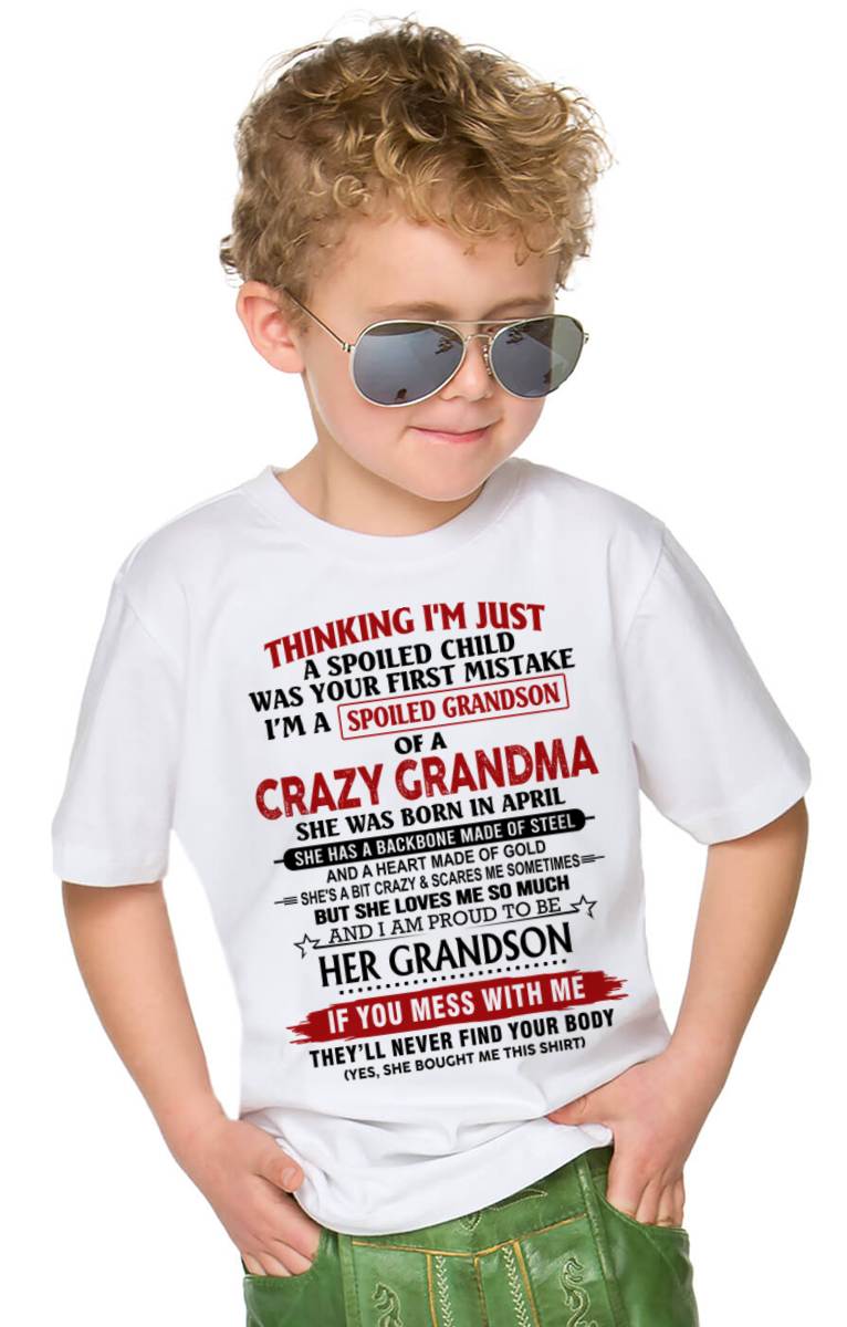 APRIL - THINKING I’M JUST A SPOILED CHILD WAS YOUR FIRST MISTAKE  I’M A SPOILED GRANDSON OF A CRAZY GRANDMA - FROM GRANDMA - TLEE04 (SKU12-228-04)