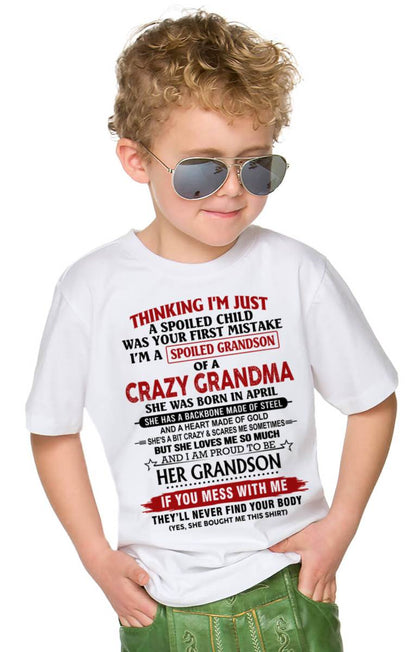 APRIL - THINKING I’M JUST A SPOILED CHILD WAS YOUR FIRST MISTAKE  I’M A SPOILED GRANDSON OF A CRAZY GRANDMA - FROM GRANDMA - TLEE04 (SKU12-228-04)