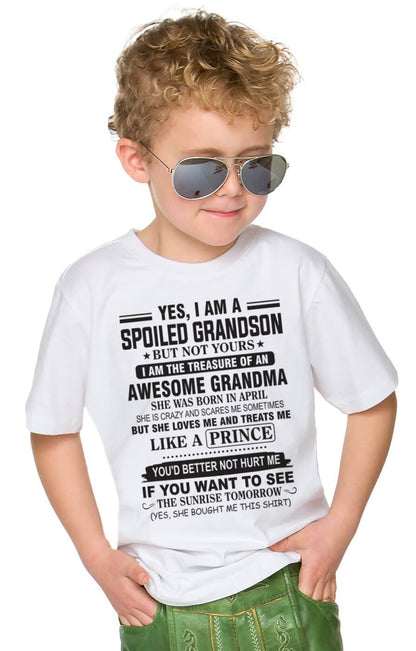 APRIL - YES, I AM A SPOILED GRANDSON BUT NOT YOURS I AM THE TREASURE OF AN AWESOME GRANDMA - FROM GRANDMA - TLEE04 (SKU10-57-04)