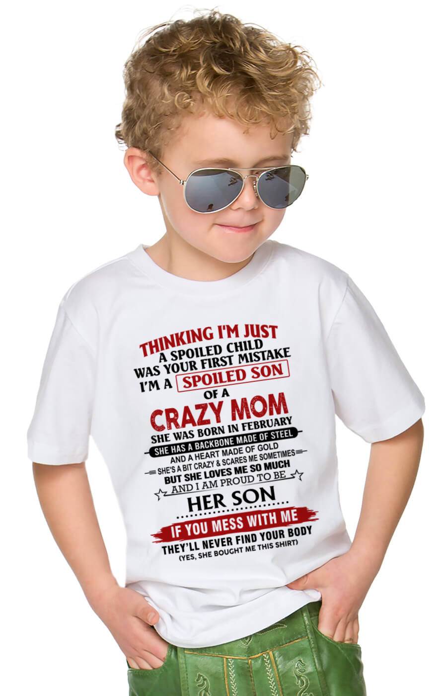 FEBRUARY - THINKING I'M JUST A SPOILED CHILD WAS YOUR FIRST MISTAKE I'M A SPOILED SON OF A CRAZY MOM - FROM MOM - TLEE02 (SKU26T-01180-02)