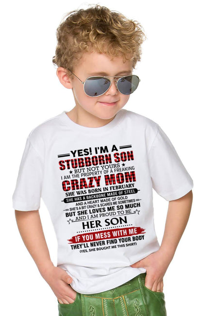 FEBRUARY - YES! I'M A STUBBORN SON BUT NOT YOURS I AM THE PROPERTY OF A FREAKING CRAZY MOM - FROM MOM - TLEE02 (SKU26T-01111-02)