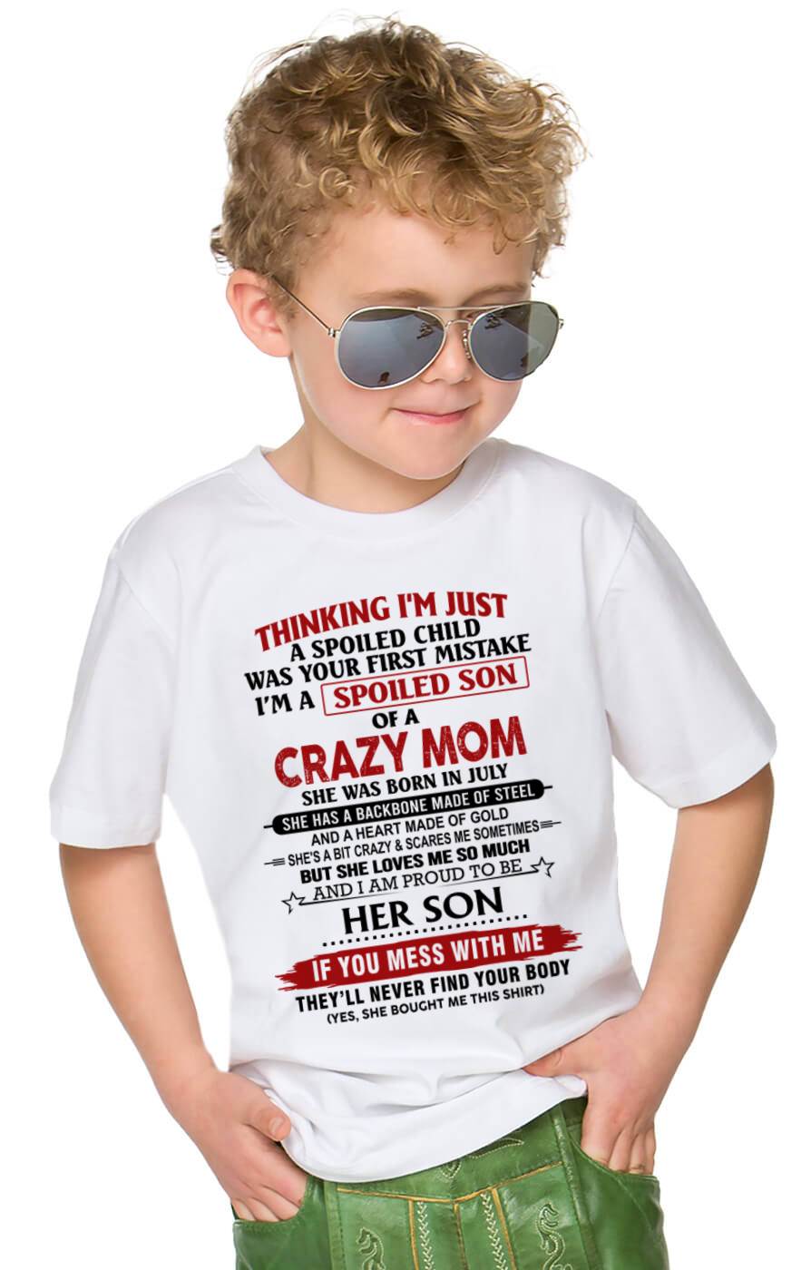 JULY - THINKING I'M JUST A SPOILED CHILD WAS YOUR FIRST MISTAKE I'M A SPOILED SON OF A CRAZY MOM - FROM MOM - TLEE07 (SKU26T-01180-07)