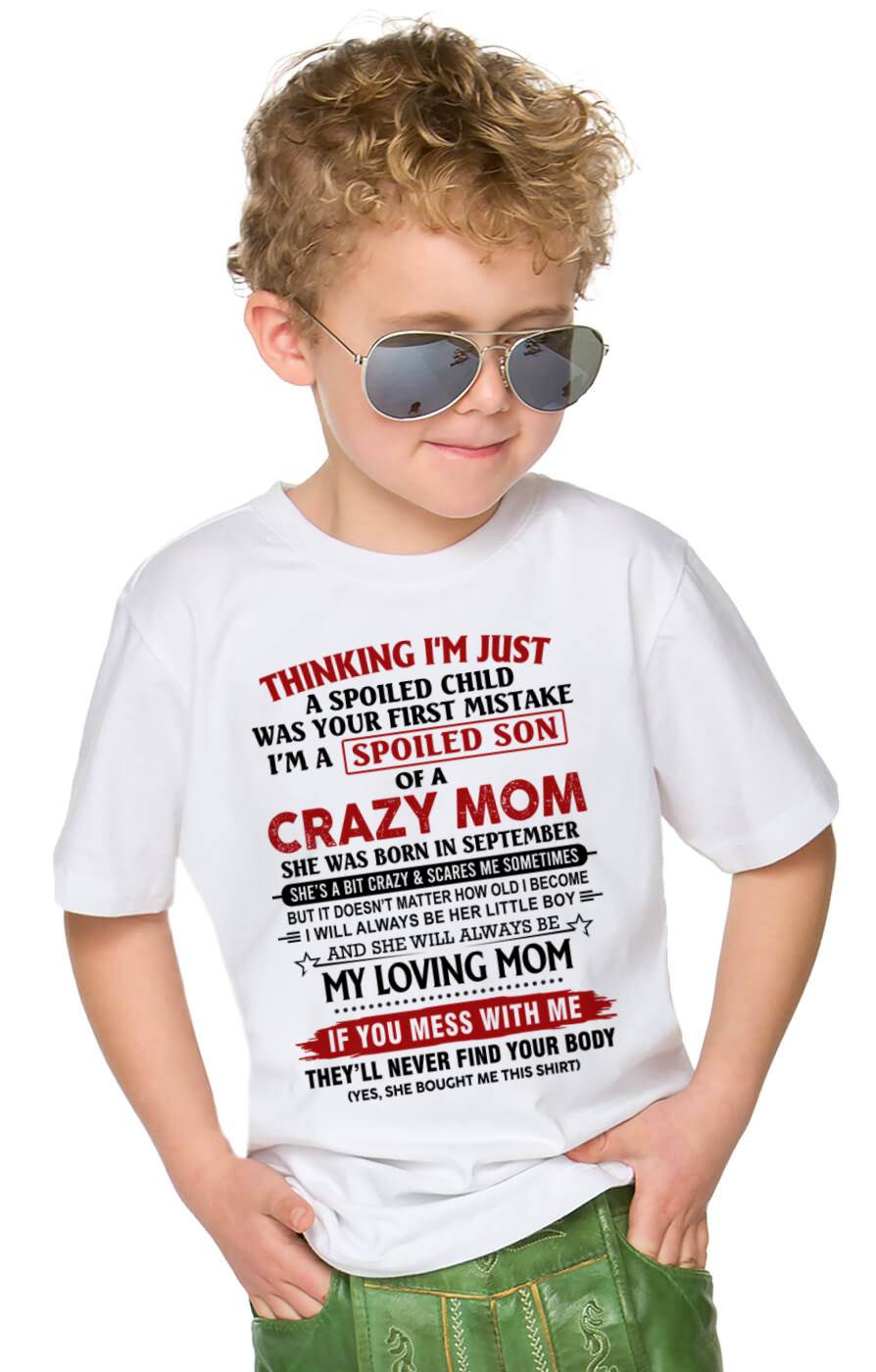 SEPTEMBER - THINKING I’M JUST A SPOILED CHILD WAS YOUR FIRST MISTAKE  I’M A SPOILED SON OF A CRAZY MOM - FROM MOM - TLEE09 (SKU2602-06-09)