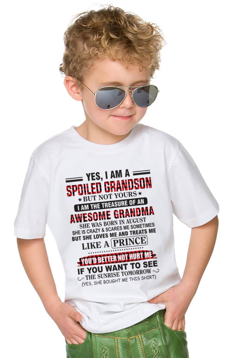 AUGUST - YES, I AM A SPOILED GRANDSON BUT NOT YOURS I AM THE TREASURE OF AN AWESOME GRANDMA - FROM GRANDMA - TLEE08 (SKU2602-108-08)