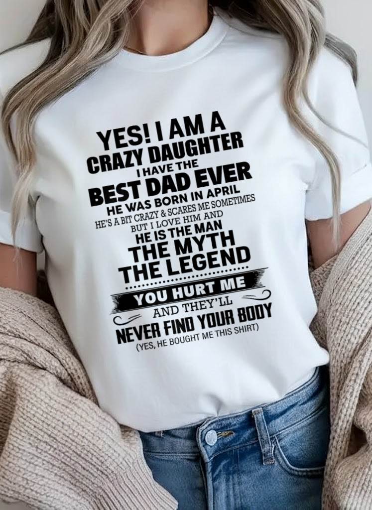 APRIL - YES! I AM A CRAZY DAUGHTER I HAVE THE BEST DAD EVER - FROM DAD - TLEE04 (SKU2603-65-04)