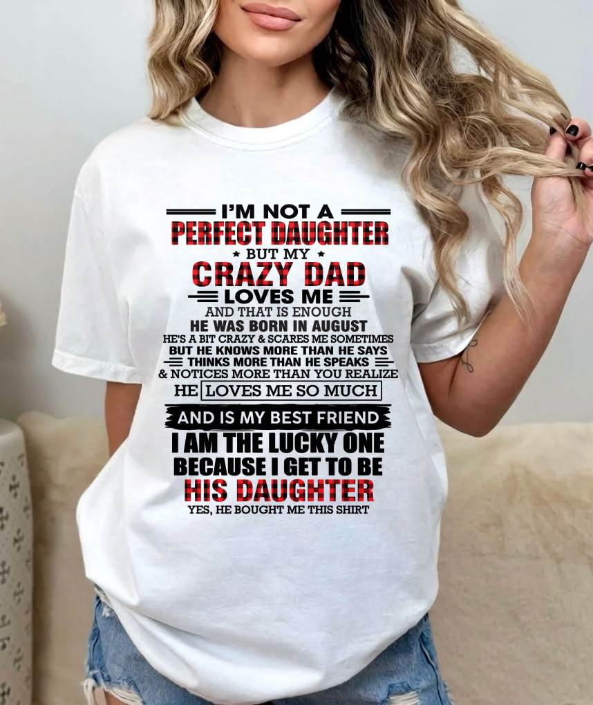 AUGUST - I MAY NOT BE PERFECT BUT I AM FOREVER LOVED BY MY CRAZY DAD - FROM DAD - TLEE08 (SKU2603-311-08)