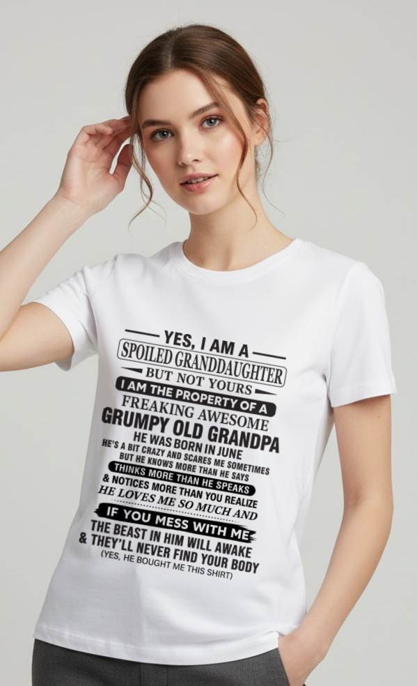 JUNE - YES, I AM A SPOILED GRANDDAUGHTER BUT NOT YOURS I AM THE PROPERTY OF A FREAKING AWESOME GRUMPY OLD GRANDPA - FROM GRANDPA - TLEE06 (SKU10-177-06)