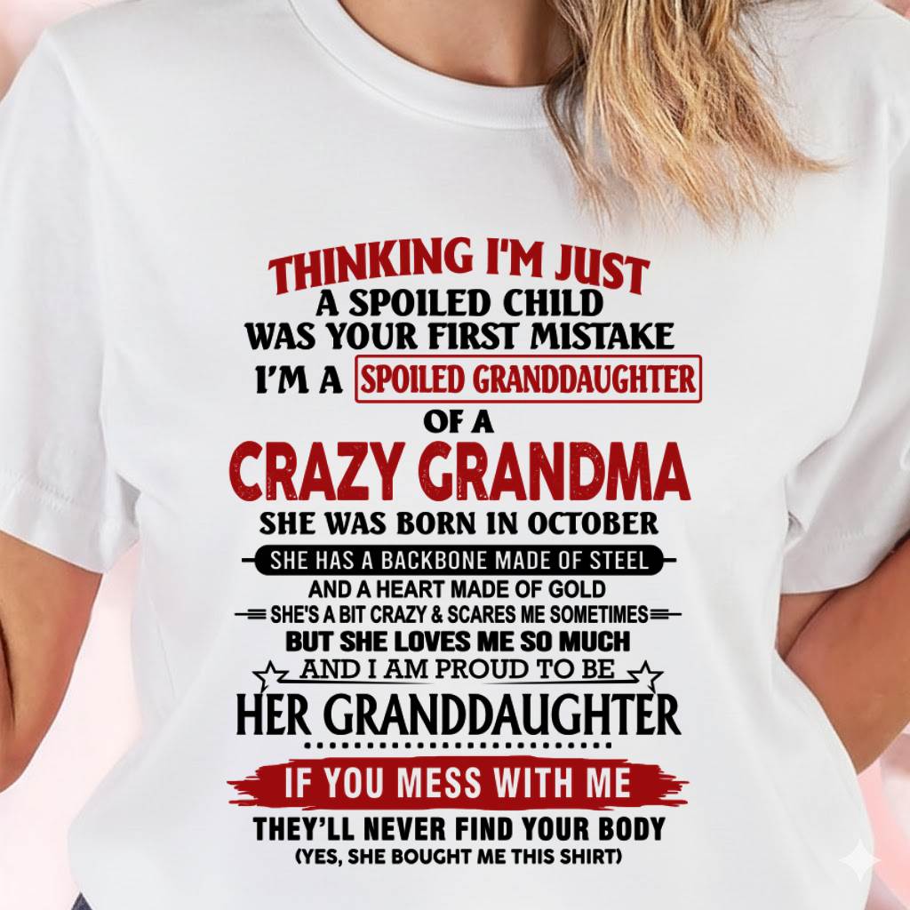 OCTOBER - THINKING I’M JUST A SPOILED CHILD WAS YOUR FIRST MISTAKE I’M A SPOILED GRANDDAUGHTER OF A CRAZY GRANDMA - FROM GRANDMA - TLEE10 (SKU12-324-10)